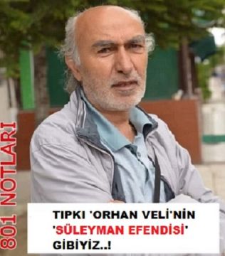 801 NOTLARI/ Orhan Veli'nin Süleyman Efendisi gibiyiz!